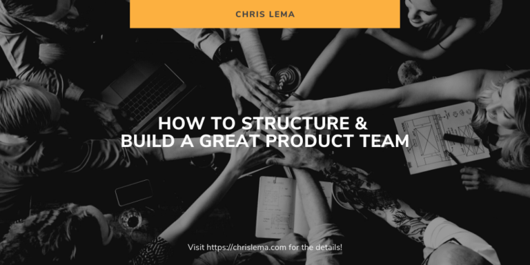 How to Structure & Build a Great Product Team