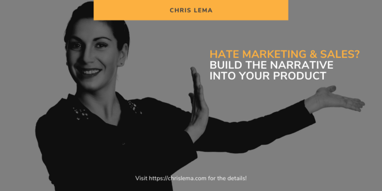Hate Marketing & Sales Build The Narrative Into Your Product