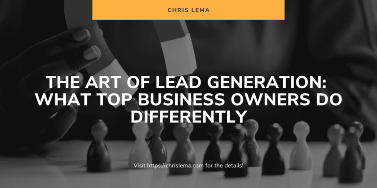 The Art of Lead Generation What Top Business Owners Do Differently
