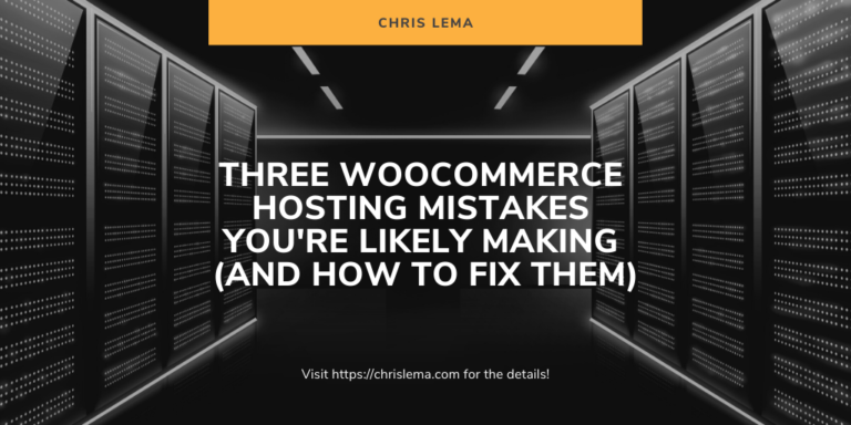 Three WooCommerce Hosting Mistakes You're Likely Making (And How to Fix Them)