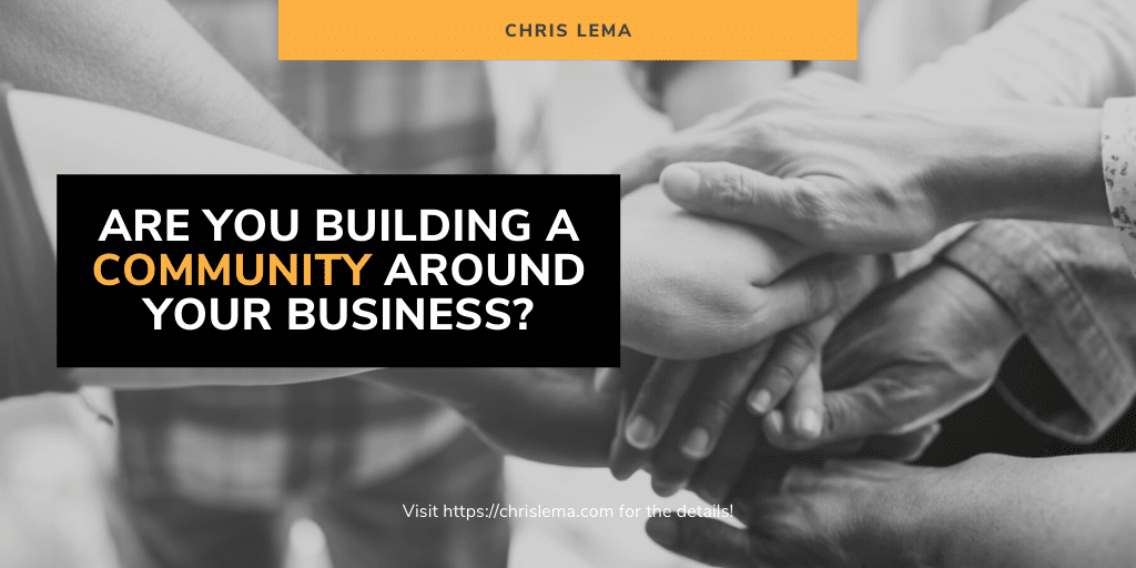 Are You Building a Community Around Your Business