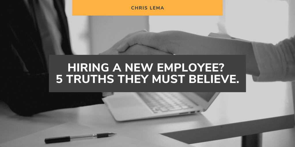 Hiring a New Employee 5 Truths They Must Believe.
